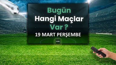 Bugünkü maçlar 19 Mart Perşembe | Bugün kimin maçı var, hangi kanalda?